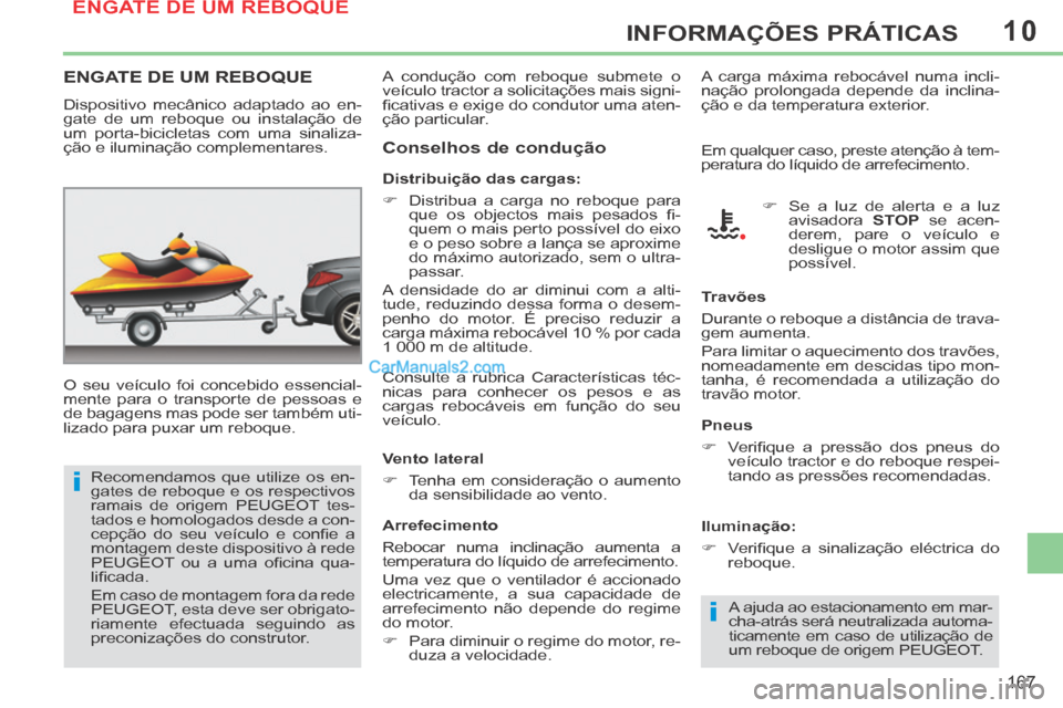 Peugeot 308 CC 2014 Manual do proprietário (in Portuguese) 10
i
i
167
INFORMAÇÕES PRÁTICAS
ENGATE DE UM REBOQUE
O seu veículo foi concebido essencial-
mente para o transporte de pessoas e
de bagagens mas pode ser também uti-
lizado para puxar um reb Peugeot 308 CC 2014 Manual do proprietário (in Portuguese) 10
i
i
167
INFORMAÇÕES PRÁTICAS
ENGATE DE UM REBOQUE
O seu veículo foi concebido essencial-
mente para o transporte de pessoas e
de bagagens mas pode ser também uti-
lizado para puxar um reb