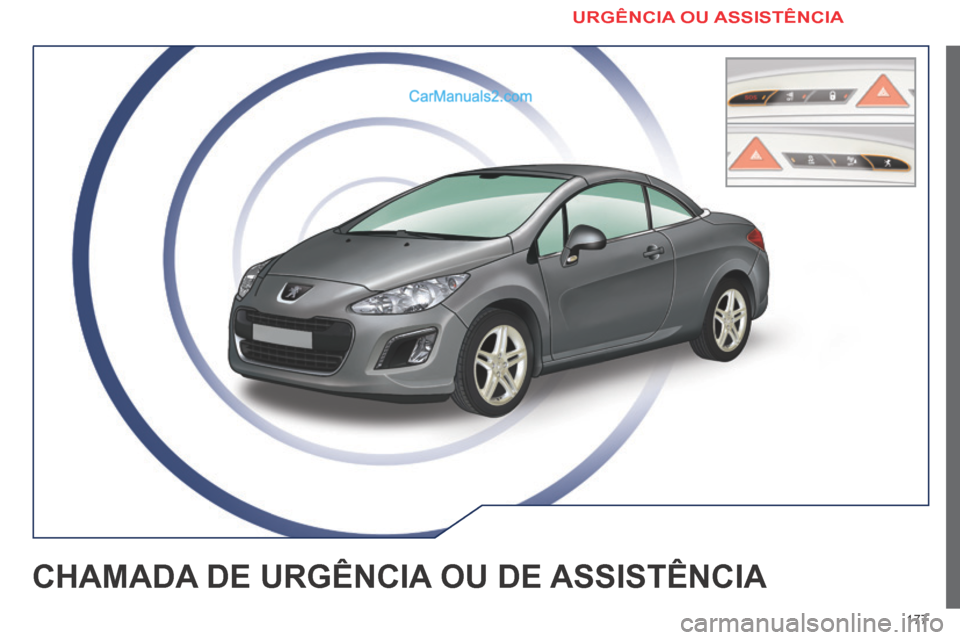 Peugeot 308 CC 2014 Manual do proprietário (in Portuguese) 177
CHAMADA DE URGÊNCIA OU DE ASSISTÊNCIA
URGÊNCIA OU ASSISTÊNCIA Peugeot 308 CC 2014 Manual do proprietário (in Portuguese) 177
CHAMADA DE URGÊNCIA OU DE ASSISTÊNCIA
URGÊNCIA OU ASSISTÊNCIA
