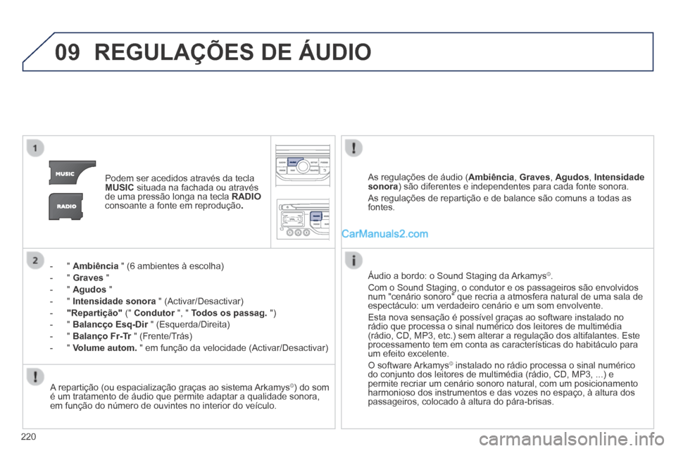 Peugeot 308 CC 2014 Manual do proprietário (in Portuguese) 09
220
REGULAÇÕES DE ÁUDIO
Podem ser acedidos através da tecla MUSIC situada na fachada ou através de uma pressão longa na tecla RADIOconsoante a fonte em reprodução .
- " Ambi Peugeot 308 CC 2014 Manual do proprietário (in Portuguese) 09
220
REGULAÇÕES DE ÁUDIO
Podem ser acedidos através da tecla MUSIC situada na fachada ou através de uma pressão longa na tecla RADIOconsoante a fonte em reprodução .
- " Ambi