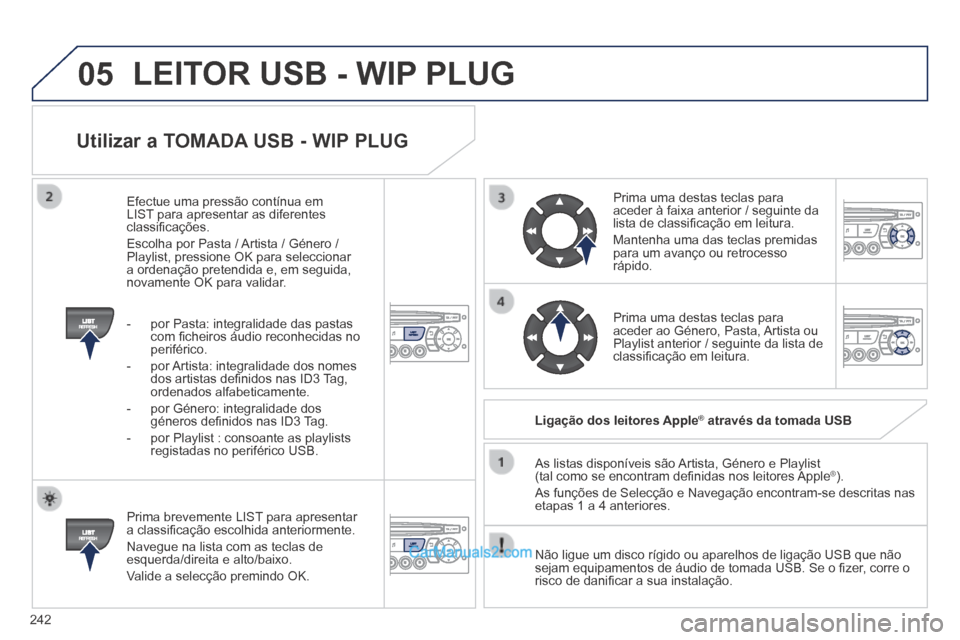 Peugeot 308 CC 2014 Manual do proprietário (in Portuguese) 05
242
Utilizar a TOMADA USB - WIP PLUG
Prima brevemente LIST para apresentar a classifi cação escolhida anteriormente.
Navegue na lista com as teclas de esquerda/direita e alto/baixo.
Val Peugeot 308 CC 2014 Manual do proprietário (in Portuguese) 05
242
Utilizar a TOMADA USB - WIP PLUG
Prima brevemente LIST para apresentar a classifi cação escolhida anteriormente.
Navegue na lista com as teclas de esquerda/direita e alto/baixo.
Val