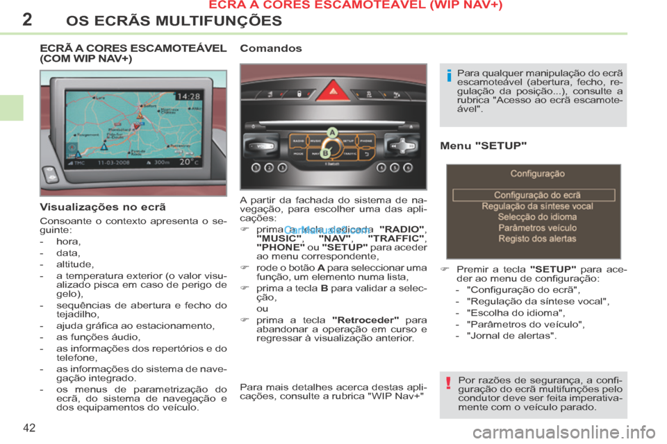 Peugeot 308 CC 2014 Manual do proprietário (in Portuguese) 2
!
i
42
OS ECRÃS MULTIFUNÇÕES
Menu "SETUP"
Premir a tecla "SETUP" para ace-
der ao menu de confi guração:
- "Confi guração do ecrã",
- "Regulação da síntese Peugeot 308 CC 2014 Manual do proprietário (in Portuguese) 2
!
i
42
OS ECRÃS MULTIFUNÇÕES
Menu "SETUP"
Premir a tecla "SETUP" para ace-
der ao menu de confi guração:
- "Confi guração do ecrã",
- "Regulação da síntese