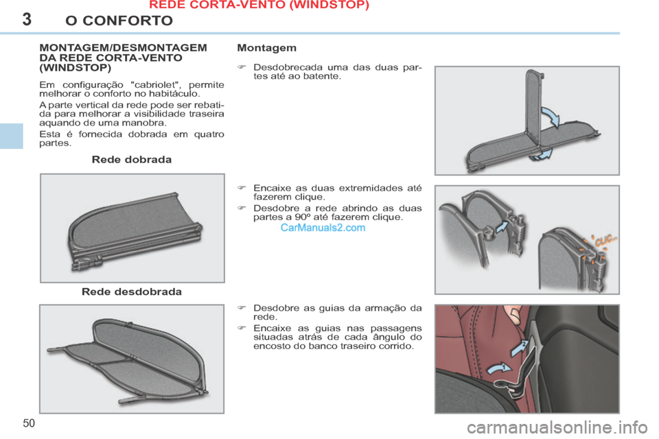 Peugeot 308 CC 2014 Manual do proprietário (in Portuguese) 3
50
O CONFORTO
Rede dobrada
MONTAGEM/DESMONTAGEM DA REDE CORTA-VENTO (WINDSTOP)
Em confi guração "cabriolet", permite
melhorar o conforto no habitáculo.
A parte vertical da rede pod Peugeot 308 CC 2014 Manual do proprietário (in Portuguese) 3
50
O CONFORTO
Rede dobrada
MONTAGEM/DESMONTAGEM DA REDE CORTA-VENTO (WINDSTOP)
Em confi guração "cabriolet", permite
melhorar o conforto no habitáculo.
A parte vertical da rede pod