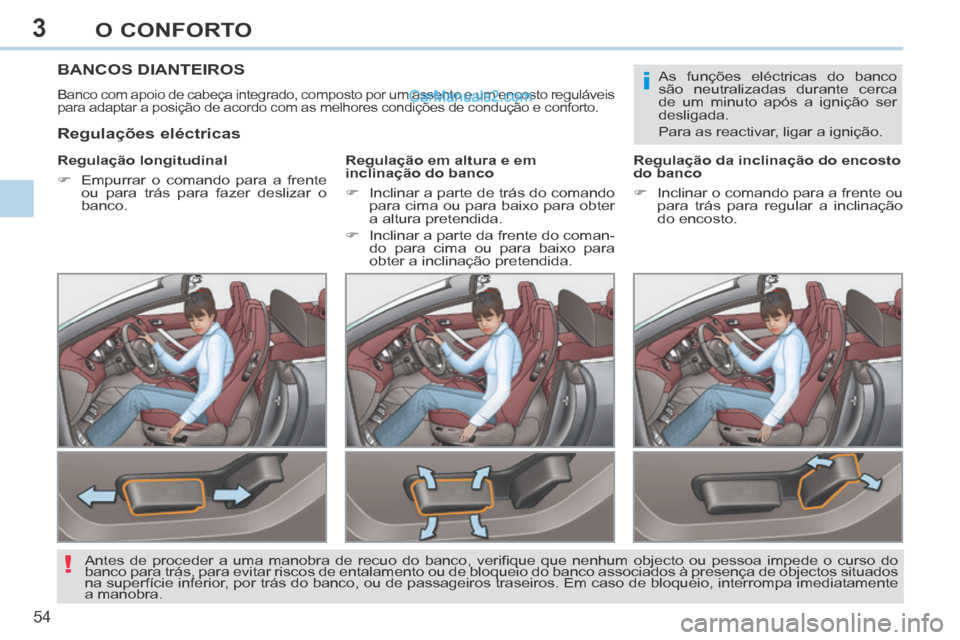 Peugeot 308 CC 2014 Manual do proprietário (in Portuguese) 3
i
!
54
O CONFORTO
BANCOS DIANTEIROS
Banco com apoio de cabeça integrado, composto por um assento e um enc\
osto reguláveis
para adaptar a posição de acordo com as melhores condições d\
e c Peugeot 308 CC 2014 Manual do proprietário (in Portuguese) 3
i
!
54
O CONFORTO
BANCOS DIANTEIROS
Banco com apoio de cabeça integrado, composto por um assento e um enc\
osto reguláveis
para adaptar a posição de acordo com as melhores condições d\
e c