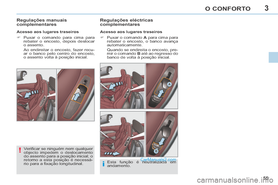 Peugeot 308 CC 2014 Manual do proprietário (in Portuguese) 3
!
i
55
O CONFORTO
Regulações manuais
complementares Regulações eléctricas
complementares
Acesso aos lugares traseiros
Puxar o comando
A para cima para
rebater o en Peugeot 308 CC 2014 Manual do proprietário (in Portuguese) 3
!
i
55
O CONFORTO
Regulações manuais
complementares Regulações eléctricas
complementares
Acesso aos lugares traseiros
Puxar o comando
A para cima para
rebater o en