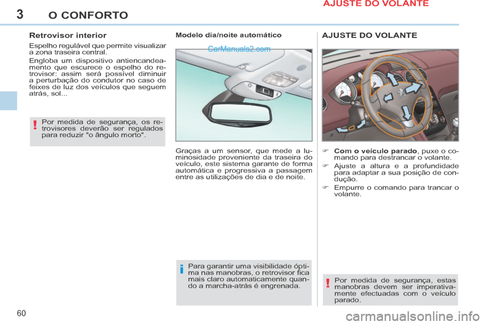 Peugeot 308 CC 2014 Manual do proprietário (in Portuguese) 3
!
i
!
60
O CONFORTO
AJUSTE DO VOLANTE
Com o veículo parado , puxe o co-mando para destrancar o volante.
Ajuste a altura e a profundidade para adaptar a sua posição de con-
d Peugeot 308 CC 2014 Manual do proprietário (in Portuguese) 3
!
i
!
60
O CONFORTO
AJUSTE DO VOLANTE
Com o veículo parado , puxe o co-mando para destrancar o volante.
Ajuste a altura e a profundidade para adaptar a sua posição de con-
d