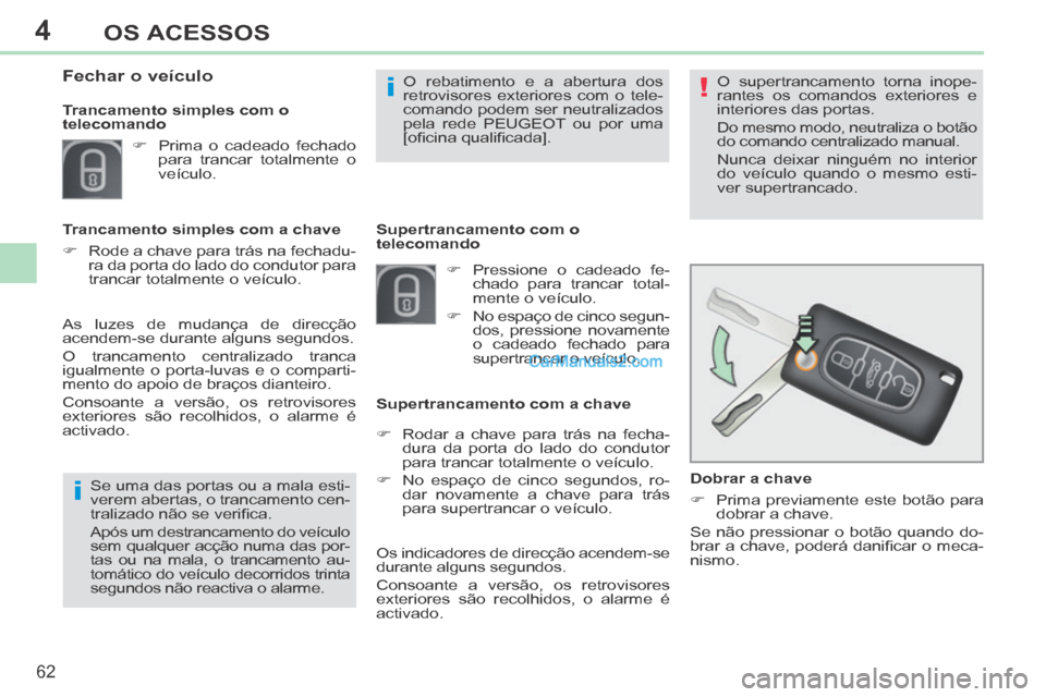 Peugeot 308 CC 2014 Manual do proprietário (in Portuguese) 4
!
i
i
62
OS ACESSOS
308cc_pt_Chap04_ouvertures_ed01-2013_CA1
Dobrar a chave
Prima previamente este botão para dobrar a chave.
Se não pressionar o botão quando do-
brar a chave, Peugeot 308 CC 2014 Manual do proprietário (in Portuguese) 4
!
i
i
62
OS ACESSOS
308cc_pt_Chap04_ouvertures_ed01-2013_CA1
Dobrar a chave
Prima previamente este botão para dobrar a chave.
Se não pressionar o botão quando do-
brar a chave,