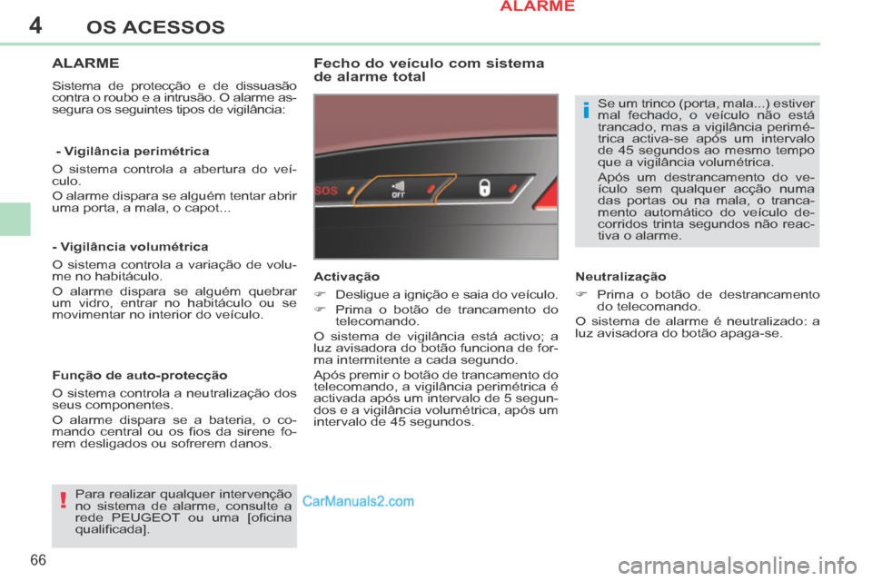 Peugeot 308 CC 2014 Manual do proprietário (in Portuguese) 4
!
i
66
OS ACESSOS
308cc_pt_Chap04_ouvertures_ed01-2013_CA1
ALARME
Sistema de protecção e de dissuasão
contra o roubo e a intrusão. O alarme as-
segura os seguintes tipos de vigilância:
F Peugeot 308 CC 2014 Manual do proprietário (in Portuguese) 4
!
i
66
OS ACESSOS
308cc_pt_Chap04_ouvertures_ed01-2013_CA1
ALARME
Sistema de protecção e de dissuasão
contra o roubo e a intrusão. O alarme as-
segura os seguintes tipos de vigilância:
F