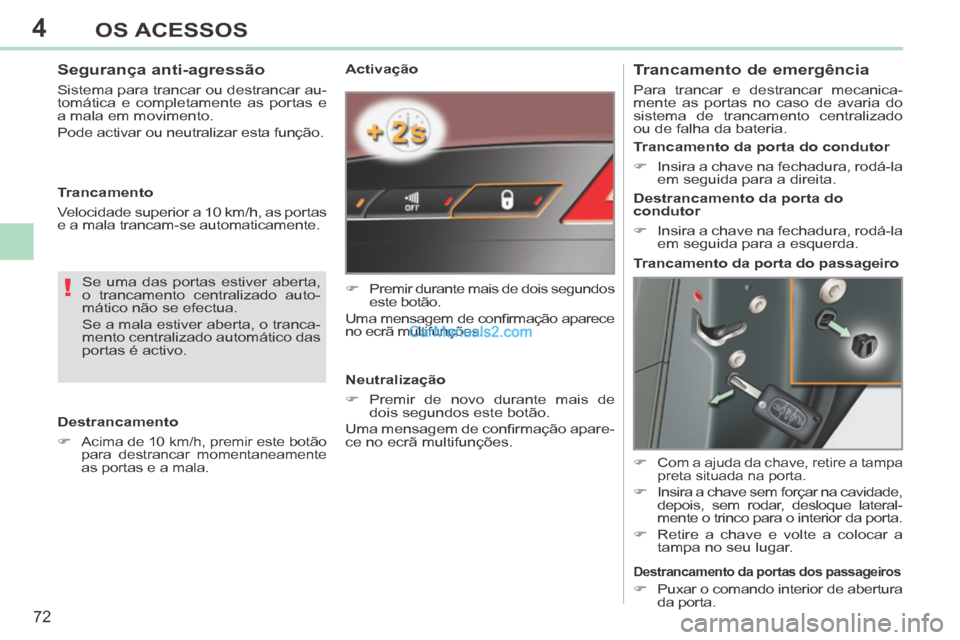Peugeot 308 CC 2014 Manual do proprietário (in Portuguese) 4
!
72
OS ACESSOS
308cc_pt_Chap04_ouvertures_ed01-2013_CA1
Activação
Premir durante mais de dois segundos este botão.
Uma mensagem de confi rmação aparece
no ecrã multifunçõe Peugeot 308 CC 2014 Manual do proprietário (in Portuguese) 4
!
72
OS ACESSOS
308cc_pt_Chap04_ouvertures_ed01-2013_CA1
Activação
Premir durante mais de dois segundos este botão.
Uma mensagem de confi rmação aparece
no ecrã multifunçõe