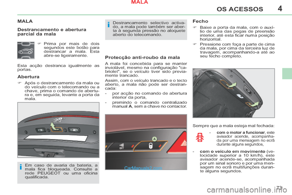 Peugeot 308 CC 2014 Manual do proprietário (in Portuguese) 4
i
i
73
OS ACESSOS
308cc_pt_Chap04_ouvertures_ed01-2013_CA1
Destrancamento e abertura
parcial da mala
MALA
Protecção anti-roubo da mala
A mala foi concebida para se manter
inviolável, Peugeot 308 CC 2014 Manual do proprietário (in Portuguese) 4
i
i
73
OS ACESSOS
308cc_pt_Chap04_ouvertures_ed01-2013_CA1
Destrancamento e abertura
parcial da mala
MALA
Protecção anti-roubo da mala
A mala foi concebida para se manter
inviolável,