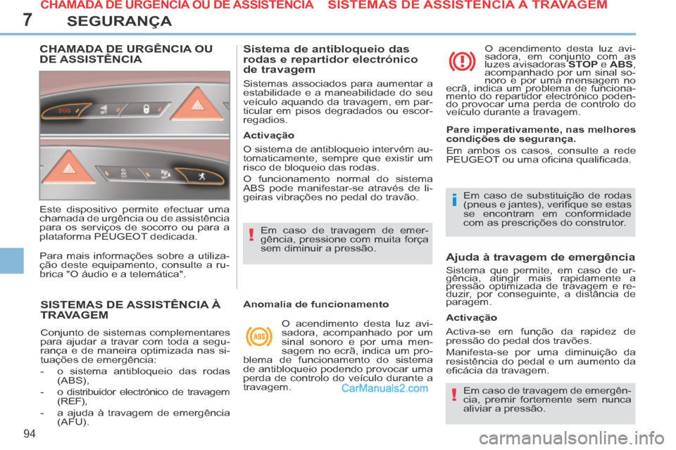 Peugeot 308 CC 2014 Manual do proprietário (in Portuguese) 7
!
i
!
94
SEGURANÇA
SISTEMAS DE ASSISTÊNCIA À TRAVAGEM
Conjunto de sistemas complementares
para ajudar a travar com toda a segu-
rança e de maneira optimizada nas si-
tuações de emergência: Peugeot 308 CC 2014 Manual do proprietário (in Portuguese) 7
!
i
!
94
SEGURANÇA
SISTEMAS DE ASSISTÊNCIA À TRAVAGEM
Conjunto de sistemas complementares
para ajudar a travar com toda a segu-
rança e de maneira optimizada nas si-
tuações de emergência: