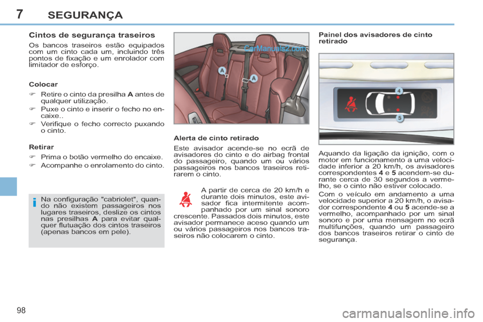 Peugeot 308 CC 2014 Manual do proprietário (in Portuguese) 7
i
98
SEGURANÇA
Cintos de segurança traseiros
Os bancos traseiros estão equipados
com um cinto cada um, incluindo três
pontos de fi xação e um enrolador com
limitador de esforço. Peugeot 308 CC 2014 Manual do proprietário (in Portuguese) 7
i
98
SEGURANÇA
Cintos de segurança traseiros
Os bancos traseiros estão equipados
com um cinto cada um, incluindo três
pontos de fi xação e um enrolador com
limitador de esforço.