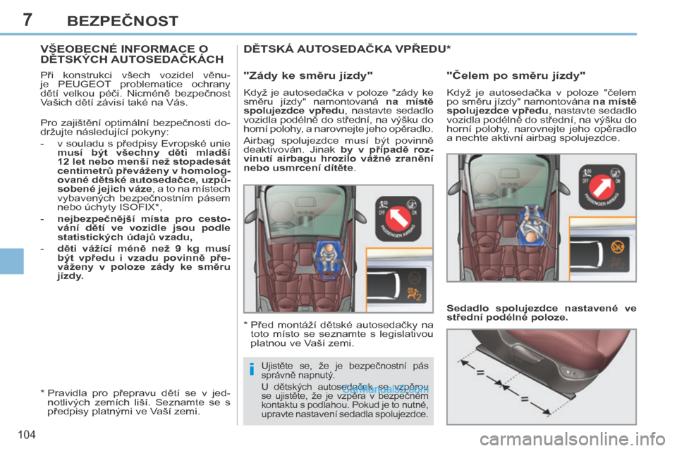 Peugeot 308 CC 2014 Návod k obsluze (in Czech) 7
i
104
BEZPEČNOST
VŠEOBECNÉ INFORMACE O DĚTSKÝCH AUTOSEDAČKÁCH
Při konstrukci všech vozidel věnu-
je PEUGEOT problematice ochrany
dětí velkou péči. Nicméně be Peugeot 308 CC 2014 Návod k obsluze (in Czech) 7
i
104
BEZPEČNOST
VŠEOBECNÉ INFORMACE O DĚTSKÝCH AUTOSEDAČKÁCH
Při konstrukci všech vozidel věnu-
je PEUGEOT problematice ochrany
dětí velkou péči. Nicméně be