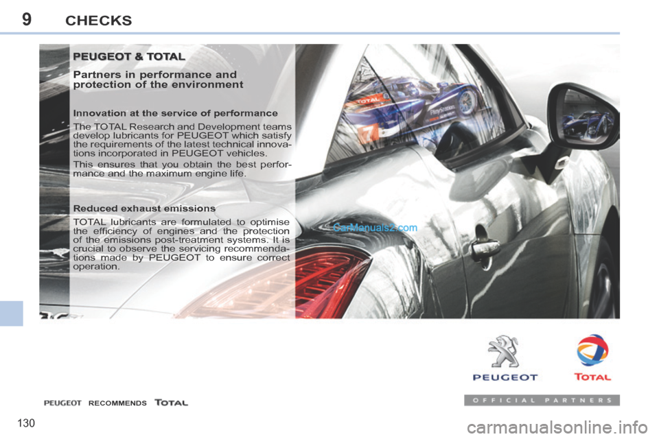 Peugeot 308 CC 2013.5  Owners Manual - RHD (UK. Australia) 9
130
CHECKS
 PEUGEOT & TOTAL  PEUGEOT & TOTAL 
  Partners in performance and 
protection of the environment 
  Innovation at the service of performance 
 The TOTAL Research and Development teams 
dev