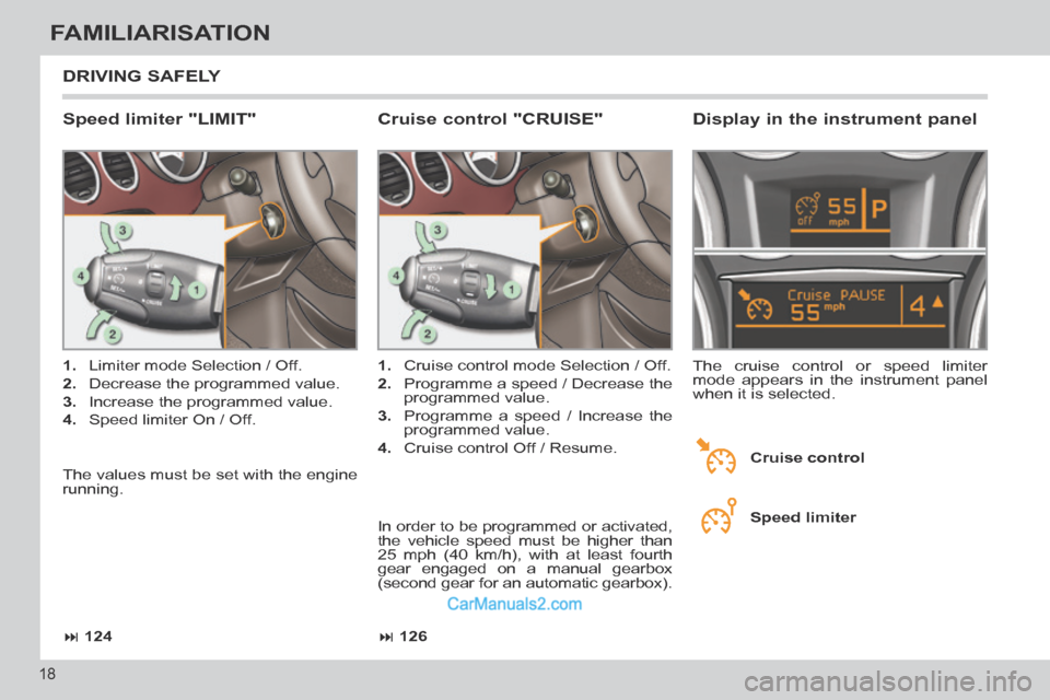 Peugeot 308 CC 2013.5   - RHD (UK. Australia) User Guide  126
 124
18
FAMILIARISATION
 DRIVING  SAFELY 
  Speed  limiter  "LIMIT" 
   1.   Limiter mode Selection / Off. 
  2.   Decrease the programmed value. 
  3.   Increase the programmed value. 
  4