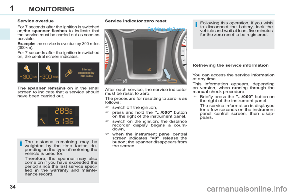 Peugeot 308 CC 2013.5 - RHD (UK. Australia) Owners Guide 1
i
i
34
MONITORING
Following this operation, if you wish
to disconnect the battery, lock the
vehicle and wait at least fi ve minutes
for the zero reset to be registered.
Service indic Peugeot 308 CC 2013.5 - RHD (UK. Australia) Owners Guide 1
i
i
34
MONITORING
Following this operation, if you wish
to disconnect the battery, lock the
vehicle and wait at least fi ve minutes
for the zero reset to be registered.
Service indic