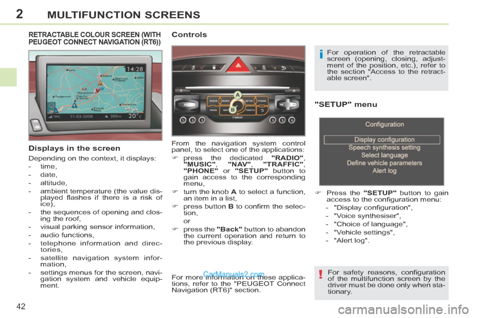 Peugeot 308 CC 2013.5   - RHD (UK. Australia) Service Manual 2
!
i
42
MULTIFUNCTION SCREENS
  "SETUP"  menu 
       Press the  "SETUP"  button to gain 
access to the conﬁ guration menu: 
   -   "Display conﬁ guration", 
  -   "Voice  synthesiser", 
  -  