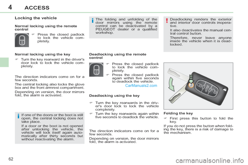 Peugeot 308 CC 2013.5  Owners Manual - RHD (UK. Australia) 4
!
i
i
62
ACCESS
   Folding  the  key 
      First press this button to fold the key.  
 If you do not press the button when fold-
ing the key, there is a risk of damage to 
the  mechanism.     De