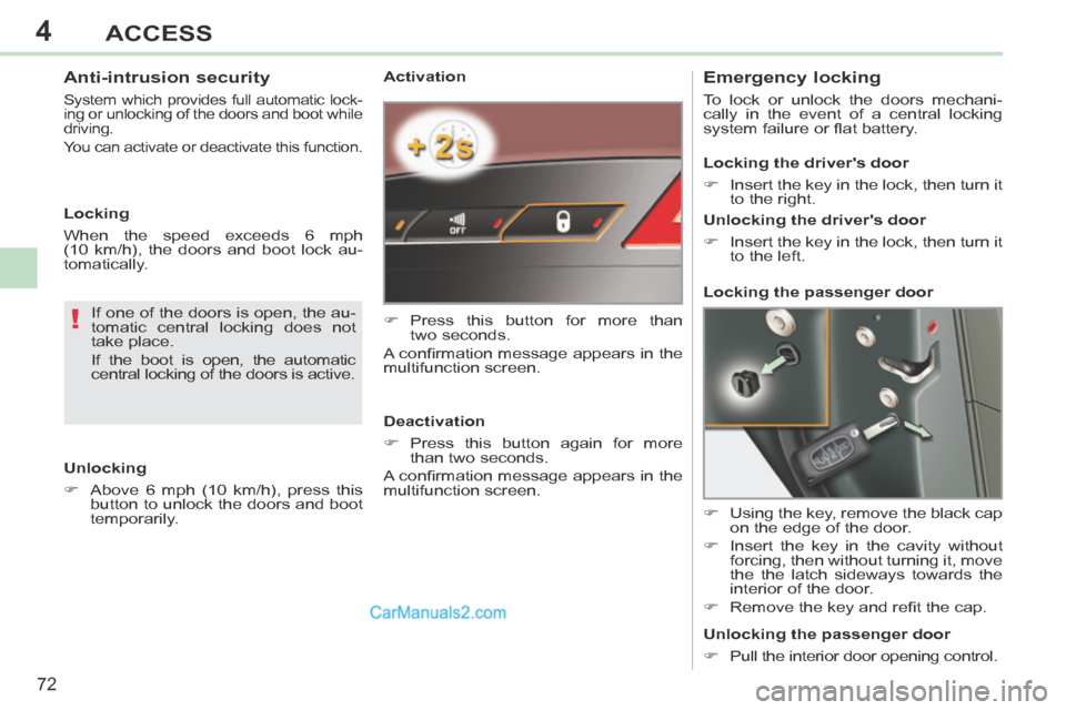 Peugeot 308 CC 2013.5 - RHD (UK. Australia) Manual PDF 4
!
72
ACCESS
Activation
Press this button for more than two seconds.
A confi rmation message appears in the
multifunction screen.
Deactivation
Press this button again f Peugeot 308 CC 2013.5 - RHD (UK. Australia) Manual PDF 4
!
72
ACCESS
Activation
Press this button for more than two seconds.
A confi rmation message appears in the
multifunction screen.
Deactivation
Press this button again f