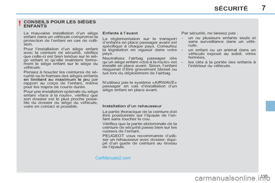 Peugeot 308 CC 2013.5 Manuel du propriétaire (in French) 7
!
11 3
SÉCURITÉ
CONSEILS POUR LES SIÈGES ENFANTS
La mauvaise installation d’un siège
enfant dans un véhicule compromet la
protection de l’enfant en cas de colli-
sion.
Pour l’insta Peugeot 308 CC 2013.5 Manuel du propriétaire (in French) 7
!
11 3
SÉCURITÉ
CONSEILS POUR LES SIÈGES ENFANTS
La mauvaise installation d’un siège
enfant dans un véhicule compromet la
protection de l’enfant en cas de colli-
sion.
Pour l’insta