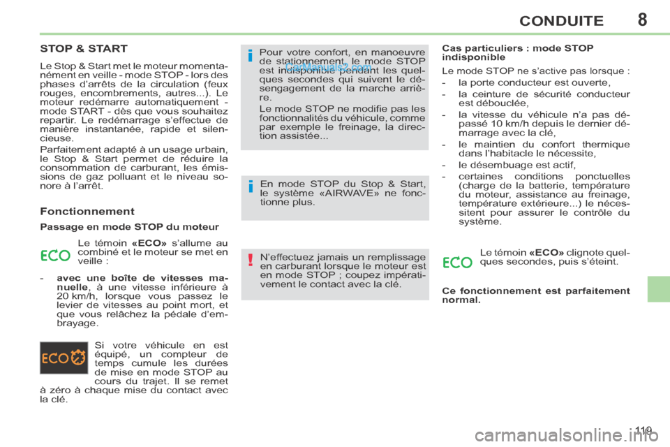 Peugeot 308 CC 2013.5 Manuel du propriétaire (in French) 8
!
i
i
11 9
CONDUITE
STOP & START
Le Stop & Start met le moteur momenta-
nément en veille - mode STOP - lors des
phases d’arrêts de la circulation (feux
rouges, encombrements, autres...). Le Peugeot 308 CC 2013.5 Manuel du propriétaire (in French) 8
!
i
i
11 9
CONDUITE
STOP & START
Le Stop & Start met le moteur momenta-
nément en veille - mode STOP - lors des
phases d’arrêts de la circulation (feux
rouges, encombrements, autres...). Le