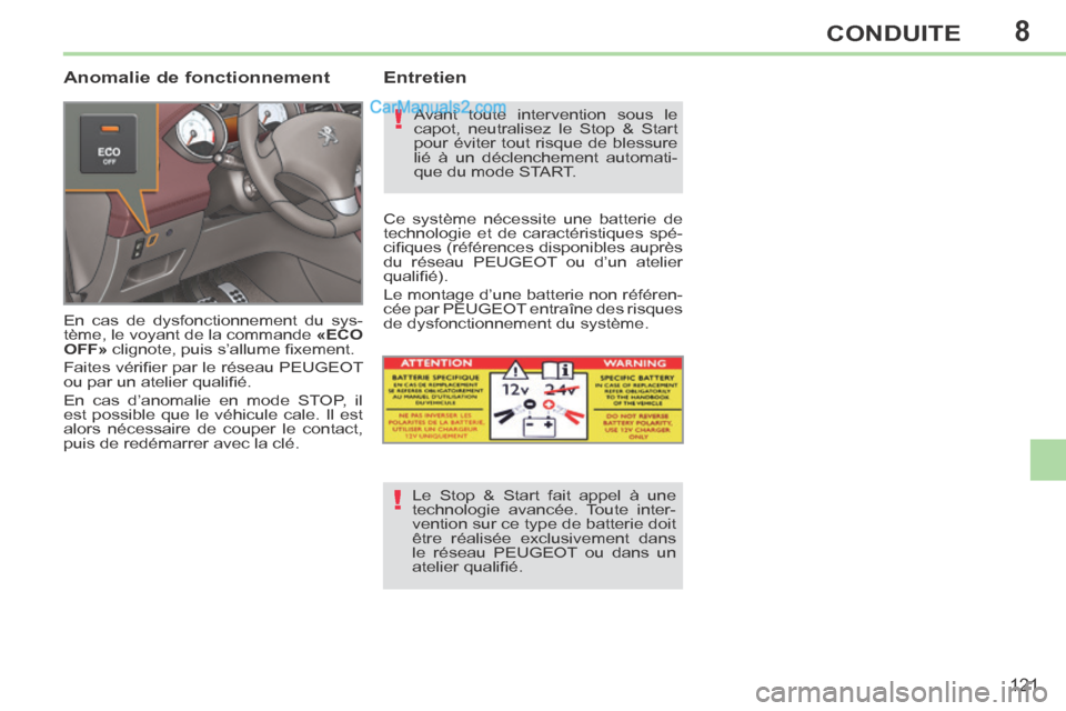 Peugeot 308 CC 2013.5 Manuel du propriétaire (in French) 8
!
!
121
CONDUITE
Anomalie de fonctionnement
En cas de dysfonctionnement du sys-
tème, le voyant de la commande «ECO
OFF» clignote, puis s’allume fi xement.
Faites vérifi er par le Peugeot 308 CC 2013.5 Manuel du propriétaire (in French) 8
!
!
121
CONDUITE
Anomalie de fonctionnement
En cas de dysfonctionnement du sys-
tème, le voyant de la commande «ECO
OFF» clignote, puis s’allume fi xement.
Faites vérifi er par le