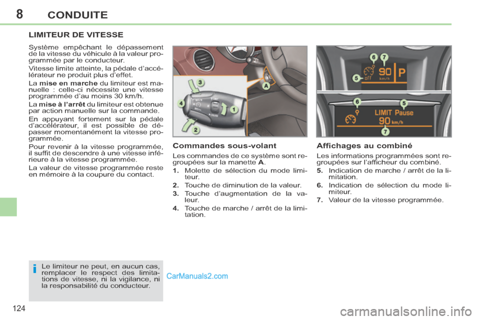 Peugeot 308 CC 2013.5 Manuel du propriétaire (in French) 8
i
124
CONDUITE
LIMITEUR DE VITESSE
Système empêchant le dépassement
de la vitesse du véhicule à la valeur pro-
grammée par le conducteur.
Vitesse limite atteinte, la pédale d’accé-
l Peugeot 308 CC 2013.5 Manuel du propriétaire (in French) 8
i
124
CONDUITE
LIMITEUR DE VITESSE
Système empêchant le dépassement
de la vitesse du véhicule à la valeur pro-
grammée par le conducteur.
Vitesse limite atteinte, la pédale d’accé-
l