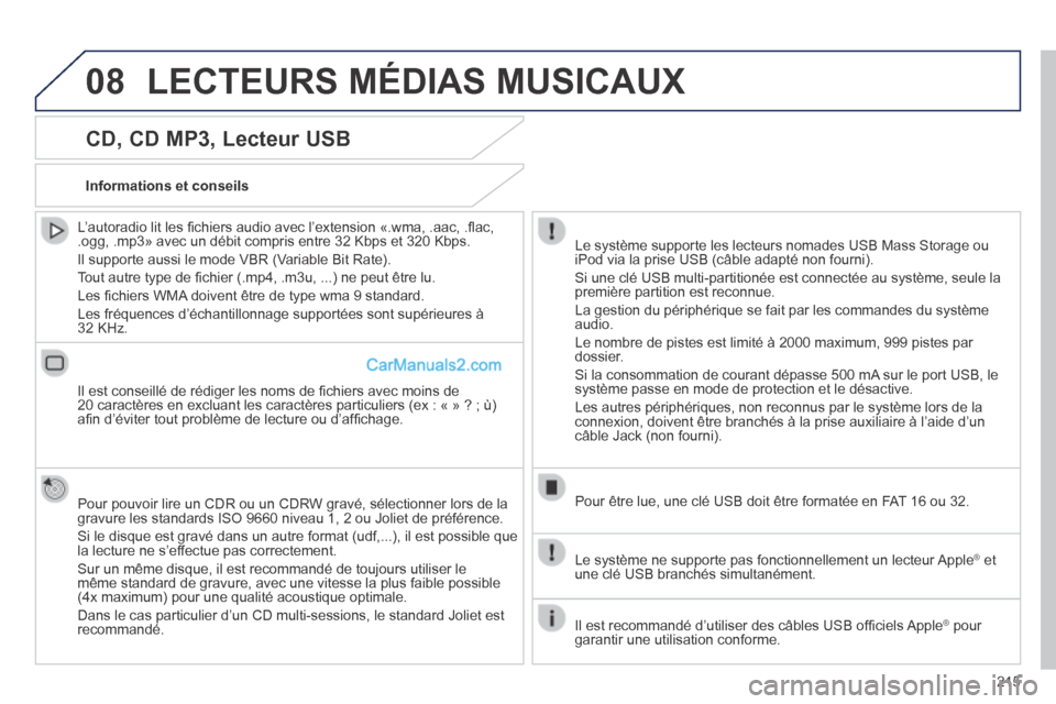 Peugeot 308 CC 2013.5 Manuel du propriétaire (in French) 08
215
CD, CD MP3, Lecteur USB
L’autoradio lit les fi chiers audio avec l’extension «.wma, .aac, .fl ac, .ogg, .mp3» avec un débit compris entre 32 Kbps et 320 Kbps.
Il supporte aussi Peugeot 308 CC 2013.5 Manuel du propriétaire (in French) 08
215
CD, CD MP3, Lecteur USB
L’autoradio lit les fi chiers audio avec l’extension «.wma, .aac, .fl ac, .ogg, .mp3» avec un débit compris entre 32 Kbps et 320 Kbps.
Il supporte aussi