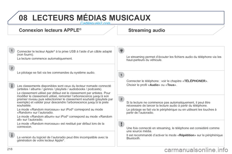 Peugeot 308 CC 2013.5 Manuel du propriétaire (in French) 08
218
Streaming audio
Le streaming permet d’écouter les fi chiers audio du téléphone via les haut-parleurs du véhicule.
Connecter le téléphone : voir le chapitre « TÉLÉPHONER ».
Peugeot 308 CC 2013.5 Manuel du propriétaire (in French) 08
218
Streaming audio
Le streaming permet d’écouter les fi chiers audio du téléphone via les haut-parleurs du véhicule.
Connecter le téléphone : voir le chapitre « TÉLÉPHONER ».