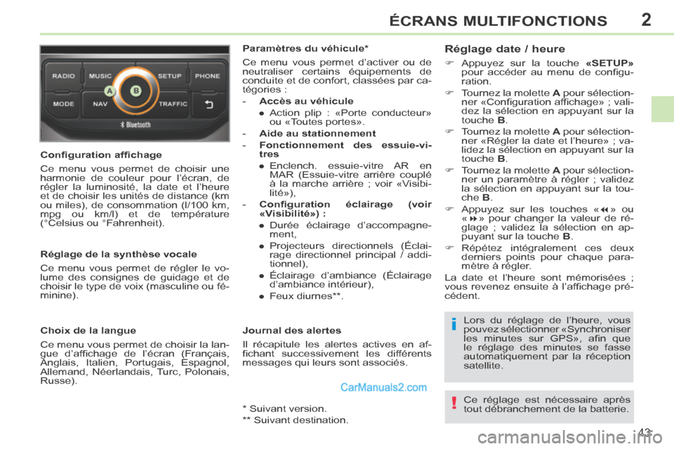 Peugeot 308 CC 2013.5 Manuel du propriétaire (in French) 2
i
!
43
ÉCRANS MULTIFONCTIONS
Confi guration affi chage
Ce menu vous permet de choisir une
harmonie de couleur pour l’écran, de
régler la luminosité, la date et l’heure
et de choisir Peugeot 308 CC 2013.5 Manuel du propriétaire (in French) 2
i
!
43
ÉCRANS MULTIFONCTIONS
Confi guration affi chage
Ce menu vous permet de choisir une
harmonie de couleur pour l’écran, de
régler la luminosité, la date et l’heure
et de choisir