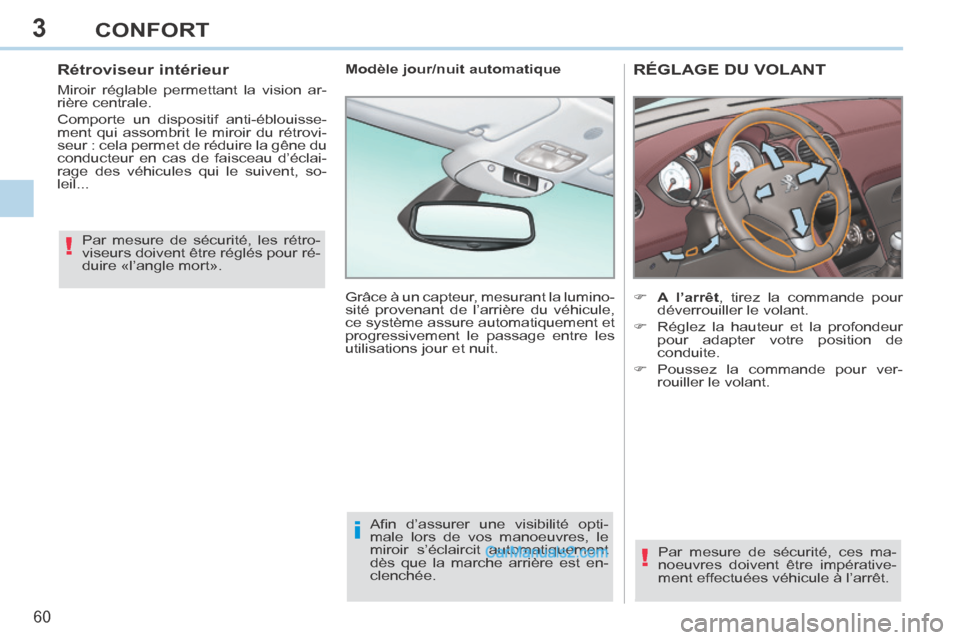 Peugeot 308 CC 2013.5 Manuel du propriétaire (in French) 3
!
i
!
60
CONFORT
RÉGLAGE DU VOLANT
A l’arrêt , tirez la commande pour déverrouiller le volant.
Réglez la hauteur et la profondeur pour adapter votre position de
conduit Peugeot 308 CC 2013.5 Manuel du propriétaire (in French) 3
!
i
!
60
CONFORT
RÉGLAGE DU VOLANT
A l’arrêt , tirez la commande pour déverrouiller le volant.
Réglez la hauteur et la profondeur pour adapter votre position de
conduit