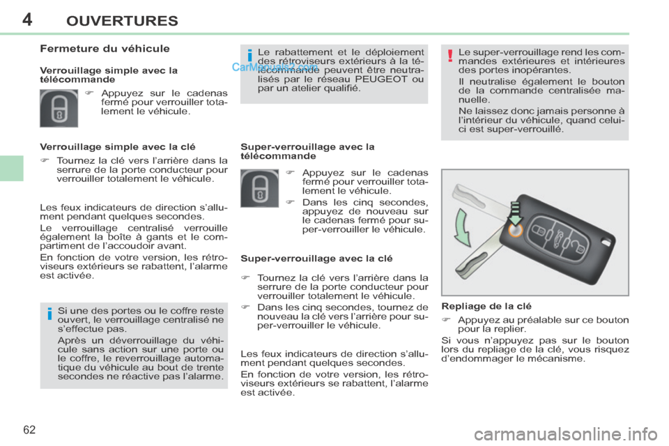 Peugeot 308 CC 2013.5 Manuel du propriétaire (in French) 4
!
i
i
62
OUVERTURES
Repliage de la clé
Appuyez au préalable sur ce bouton pour la replier.
Si vous n’appuyez pas sur le bouton
lors du repliage de la clé, vous risquez
d’ Peugeot 308 CC 2013.5 Manuel du propriétaire (in French) 4
!
i
i
62
OUVERTURES
Repliage de la clé
Appuyez au préalable sur ce bouton pour la replier.
Si vous n’appuyez pas sur le bouton
lors du repliage de la clé, vous risquez
d’