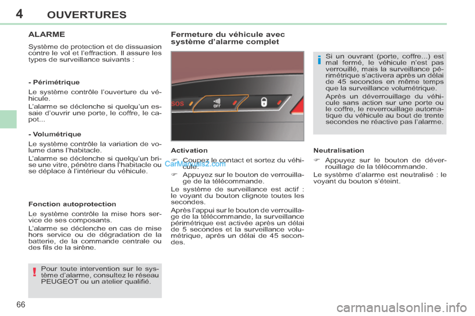 Peugeot 308 CC 2013.5 Manuel du propriétaire (in French) 4
!
i
66
OUVERTURES
ALARME
Système de protection et de dissuasion
contre le vol et l’effraction. Il assure les
types de surveillance suivants :
Fermeture du véhicule avec
système d’ala Peugeot 308 CC 2013.5 Manuel du propriétaire (in French) 4
!
i
66
OUVERTURES
ALARME
Système de protection et de dissuasion
contre le vol et l’effraction. Il assure les
types de surveillance suivants :
Fermeture du véhicule avec
système d’ala