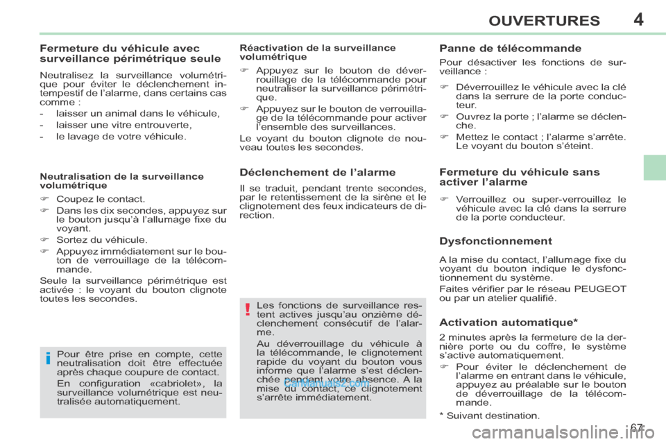 Peugeot 308 CC 2013.5 Manuel du propriétaire (in French) 4
!
i
67
OUVERTURES
Déclenchement de l’alarme
Les fonctions de surveillance res-
tent actives jusqu’au onzième dé-
clenchement consécutif de l’alar-
me.
Au déverrouillage du véhicu Peugeot 308 CC 2013.5 Manuel du propriétaire (in French) 4
!
i
67
OUVERTURES
Déclenchement de l’alarme
Les fonctions de surveillance res-
tent actives jusqu’au onzième dé-
clenchement consécutif de l’alar-
me.
Au déverrouillage du véhicu
