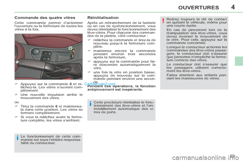 Peugeot 308 CC 2013.5 Manuel du propriétaire (in French) 4
!
i
i
69
OUVERTURES
Cette procédure réinitialise le fonc-
tionnement des lève-vitres et l’en-
trebâillement automatique des vi-
tres de porte.
Commande des quatre vitres
Cette commande p Peugeot 308 CC 2013.5 Manuel du propriétaire (in French) 4
!
i
i
69
OUVERTURES
Cette procédure réinitialise le fonc-
tionnement des lève-vitres et l’en-
trebâillement automatique des vi-
tres de porte.
Commande des quatre vitres
Cette commande p