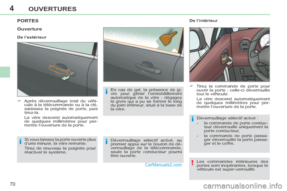 Peugeot 308 CC 2013.5 Manuel du propriétaire (in French) 4
!
i
i
i
i
70
OUVERTURES
PORTES
Après déverrouillage total du véhi-cule à la télécommande ou à la clé,
saisissez la poignée de porte, puis
tirez-la.
La vitre descend automati Peugeot 308 CC 2013.5 Manuel du propriétaire (in French) 4
!
i
i
i
i
70
OUVERTURES
PORTES
Après déverrouillage total du véhi-cule à la télécommande ou à la clé,
saisissez la poignée de porte, puis
tirez-la.
La vitre descend automati