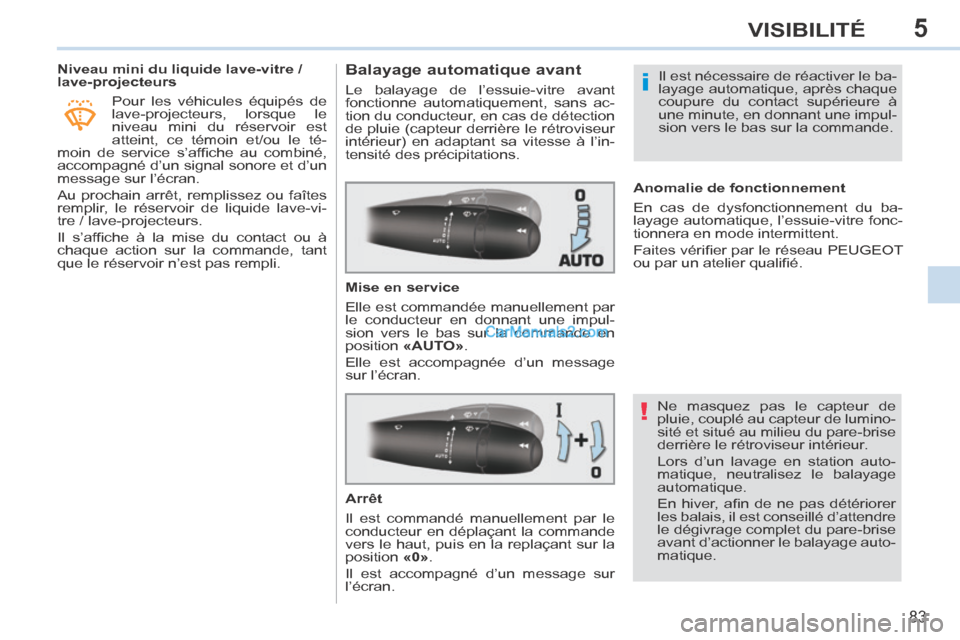 Peugeot 308 CC 2013.5 Manuel du propriétaire (in French) 5
!
i
83
VISIBILITÉ
Niveau mini du liquide lave-vitre /
lave-projecteurs Pour les véhicules équipés de
lave-projecteurs, lorsque le
niveau mini du réservoir est
atteint, ce témoi Peugeot 308 CC 2013.5 Manuel du propriétaire (in French) 5
!
i
83
VISIBILITÉ
Niveau mini du liquide lave-vitre /
lave-projecteurs Pour les véhicules équipés de
lave-projecteurs, lorsque le
niveau mini du réservoir est
atteint, ce témoi