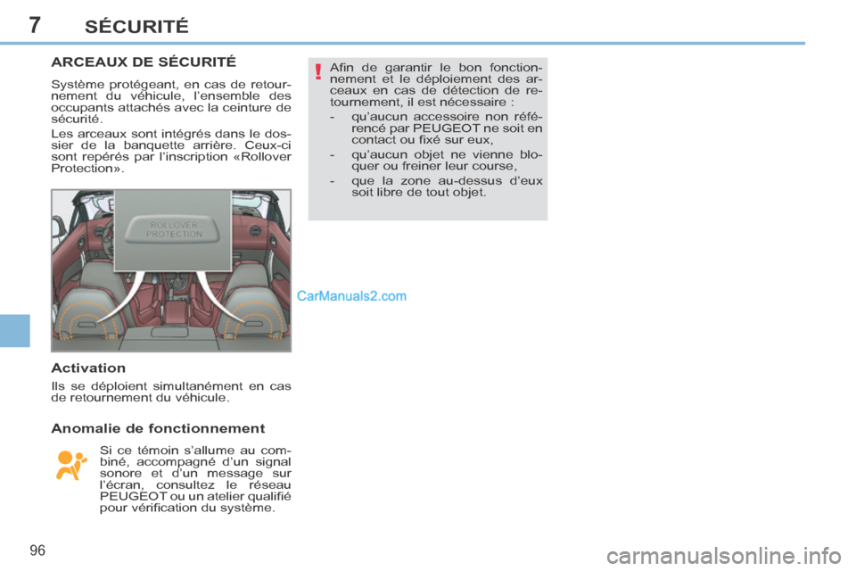 Peugeot 308 CC 2013.5 Manuel du propriétaire (in French) 7
!
96
SÉCURITÉ
ARCEAUX DE SÉCURITÉ
Système protégeant, en cas de retour-
nement du véhicule, l’ensemble des
occupants attachés avec la ceinture de
sécurité.
Les arceaux sont intégr Peugeot 308 CC 2013.5 Manuel du propriétaire (in French) 7
!
96
SÉCURITÉ
ARCEAUX DE SÉCURITÉ
Système protégeant, en cas de retour-
nement du véhicule, l’ensemble des
occupants attachés avec la ceinture de
sécurité.
Les arceaux sont intégr