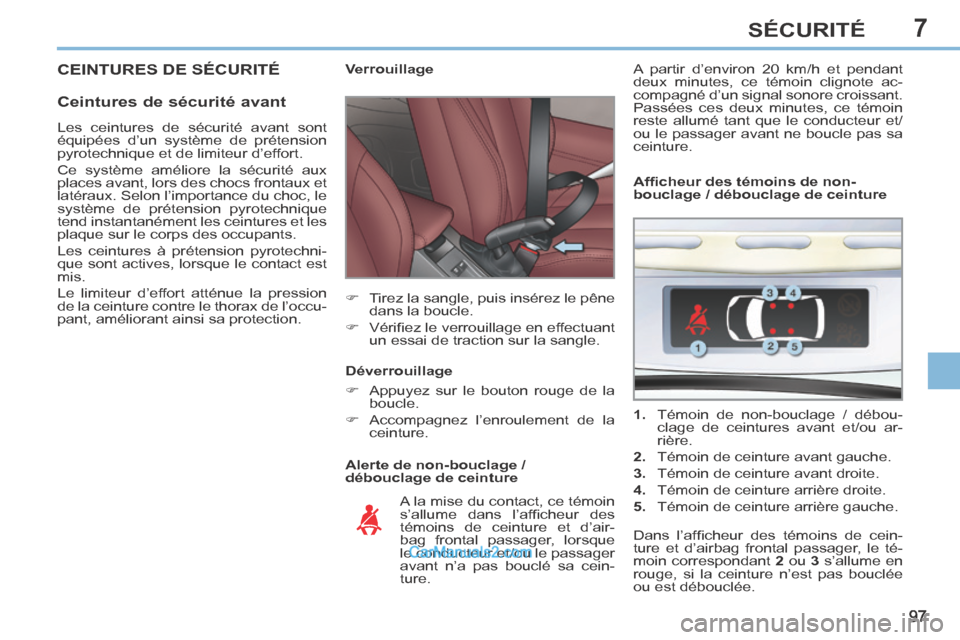 Peugeot 308 CC 2013.5 Manuel du propriétaire (in French) 7
97
SÉCURITÉ
CEINTURES DE SÉCURITÉ
Ceintures de sécurité avant
Alerte de non-bouclage /
débouclage de ceinture Verrouillage
Tirez la sangle, puis insérez le pên Peugeot 308 CC 2013.5 Manuel du propriétaire (in French) 7
97
SÉCURITÉ
CEINTURES DE SÉCURITÉ
Ceintures de sécurité avant
Alerte de non-bouclage /
débouclage de ceinture Verrouillage
Tirez la sangle, puis insérez le pên