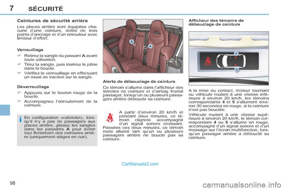 Peugeot 308 CC 2013.5 Manuel du propriétaire (in French) 7
i
98
SÉCURITÉ
Ceintures de sécurité arrière
Les places arrière sont équipées cha-
cune d’une ceinture, dotée de trois
points d’ancrage et d’un enrouleur avec
limiteur d’effort Peugeot 308 CC 2013.5 Manuel du propriétaire (in French) 7
i
98
SÉCURITÉ
Ceintures de sécurité arrière
Les places arrière sont équipées cha-
cune d’une ceinture, dotée de trois
points d’ancrage et d’un enrouleur avec
limiteur d’effort