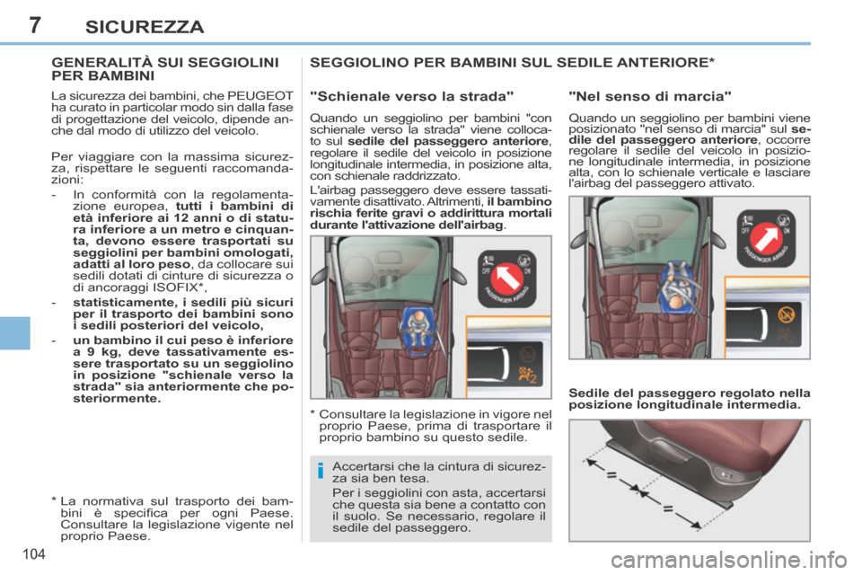 Peugeot 308 CC 2013.5 Manuale del proprietario (in Italian) 7
i
104
SICUREZZA
GENERALITÀ SUI SEGGIOLINI PER BAMBINI
La sicurezza dei bambini, che PEUGEOT
ha curato in particolar modo sin dalla fase
di progettazione del veicolo, dipende an-
c Peugeot 308 CC 2013.5 Manuale del proprietario (in Italian) 7
i
104
SICUREZZA
GENERALITÀ SUI SEGGIOLINI PER BAMBINI
La sicurezza dei bambini, che PEUGEOT
ha curato in particolar modo sin dalla fase
di progettazione del veicolo, dipende an-
c