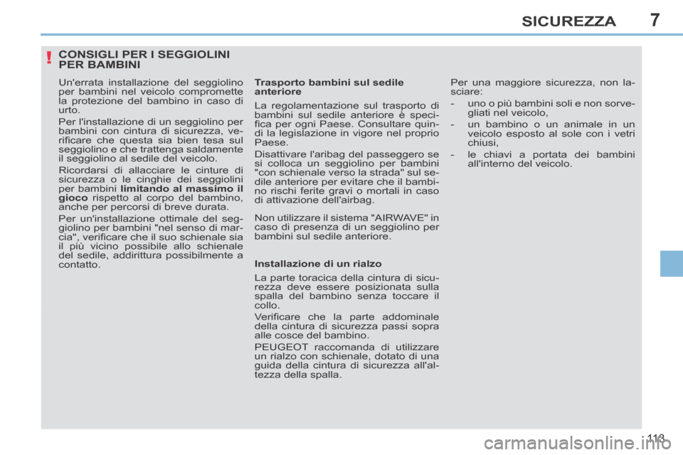 Peugeot 308 CC 2013.5 Manuale del proprietario (in Italian) 7
!
11 3
SICUREZZA
CONSIGLI PER I SEGGIOLINI PER BAMBINI
Unerrata installazione del seggiolino
per bambini nel veicolo compromette
la protezione del bambino in caso di
urto.
Per linstallazio Peugeot 308 CC 2013.5 Manuale del proprietario (in Italian) 7
!
11 3
SICUREZZA
CONSIGLI PER I SEGGIOLINI PER BAMBINI
Unerrata installazione del seggiolino
per bambini nel veicolo compromette
la protezione del bambino in caso di
urto.
Per linstallazio