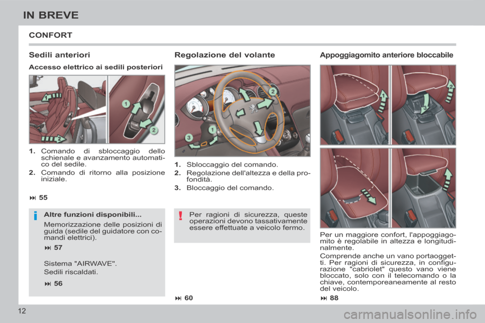 Peugeot 308 CC 2013.5  Manuale del proprietario (in Italian) !i
 88
 60
 55
 57
 56
12
IN BREVE
 CONFORT 
  Regolazione  del  volante 
   1.   Sbloccaggio del comando. 
  2.   Regolazione dellaltezza e della pro-fondità. 
  3.   Bloccaggio  del