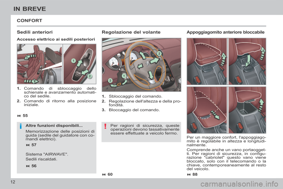 Peugeot 308 CC 2013.5 Manuale del proprietario (in Italian) !i
88
60
55
57
56
12
IN BREVE
CONFORT
Regolazione del volante
1. Sbloccaggio del comando.
2. Regolazione dellaltezza e della pro-fondità.
3. Bloccaggio del Peugeot 308 CC 2013.5 Manuale del proprietario (in Italian) !i
88
60
55
57
56
12
IN BREVE
CONFORT
Regolazione del volante
1. Sbloccaggio del comando.
2. Regolazione dellaltezza e della pro-fondità.
3. Bloccaggio del