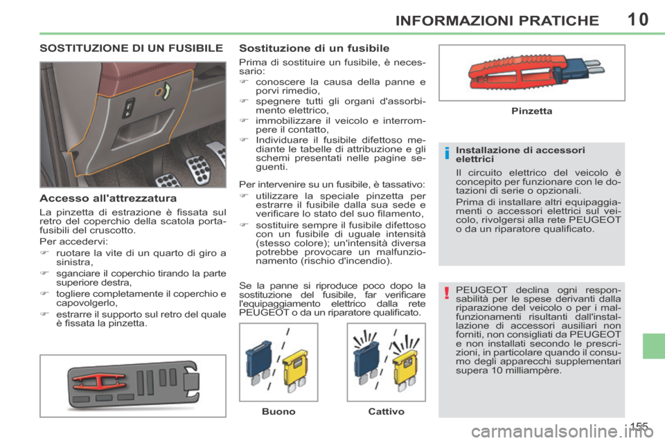 Peugeot 308 CC 2013.5 Manuale del proprietario (in Italian) 10
!
i
155
INFORMAZIONI PRATICHE
PEUGEOT declina ogni respon-
sabilità per le spese derivanti dalla
riparazione del veicolo o per i mal-
funzionamenti risultanti dallinstal-
lazione di accessori a Peugeot 308 CC 2013.5 Manuale del proprietario (in Italian) 10
!
i
155
INFORMAZIONI PRATICHE
PEUGEOT declina ogni respon-
sabilità per le spese derivanti dalla
riparazione del veicolo o per i mal-
funzionamenti risultanti dallinstal-
lazione di accessori a