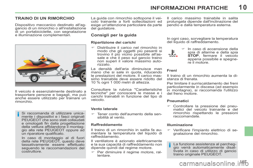 Peugeot 308 CC 2013.5 Manuale del proprietario (in Italian) 10
i
i
167
INFORMAZIONI PRATICHE
TRAINO DI UN RIMORCHIO
Il veicolo è essenzialmente destinato a
trasportare persone e bagagli, ma può
anche essere utilizzato per trainare un
rimorchio. Rip Peugeot 308 CC 2013.5 Manuale del proprietario (in Italian) 10
i
i
167
INFORMAZIONI PRATICHE
TRAINO DI UN RIMORCHIO
Il veicolo è essenzialmente destinato a
trasportare persone e bagagli, ma può
anche essere utilizzato per trainare un
rimorchio. Rip