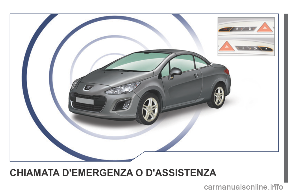 Peugeot 308 CC 2013.5 Manuale del proprietario (in Italian) 177
CHIAMATA DEMERGENZA O DASSISTENZA Peugeot 308 CC 2013.5 Manuale del proprietario (in Italian) 177
CHIAMATA DEMERGENZA O DASSISTENZA