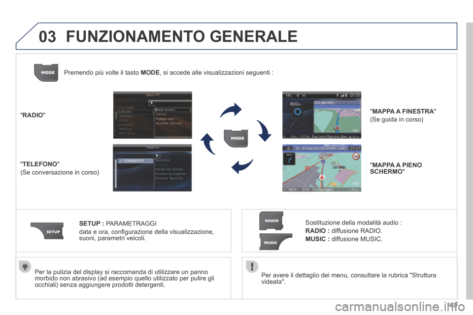 Peugeot 308 CC 2013.5 Manuale del proprietario (in Italian) 03
183
Per avere il dettaglio dei menu, consultare la rubrica "Struttura videata".
Per la pulizia del display si raccomanda di utilizzare un panno morbido non abrasivo (ad esempio quello utiliz Peugeot 308 CC 2013.5 Manuale del proprietario (in Italian) 03
183
Per avere il dettaglio dei menu, consultare la rubrica "Struttura videata".
Per la pulizia del display si raccomanda di utilizzare un panno morbido non abrasivo (ad esempio quello utiliz