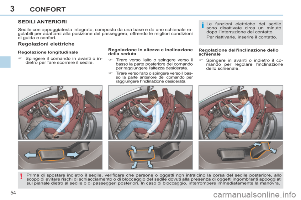 Peugeot 308 CC 2013.5 Manuale del proprietario (in Italian) 3
i
!
54
CONFORT
SEDILI ANTERIORI
Sedile con appoggiatesta integrato, composto da una base e da uno schien\
ale re-
golabili per adattarsi alla posizione del passeggero, offrendo le migliori condiz Peugeot 308 CC 2013.5 Manuale del proprietario (in Italian) 3
i
!
54
CONFORT
SEDILI ANTERIORI
Sedile con appoggiatesta integrato, composto da una base e da uno schien\
ale re-
golabili per adattarsi alla posizione del passeggero, offrendo le migliori condiz