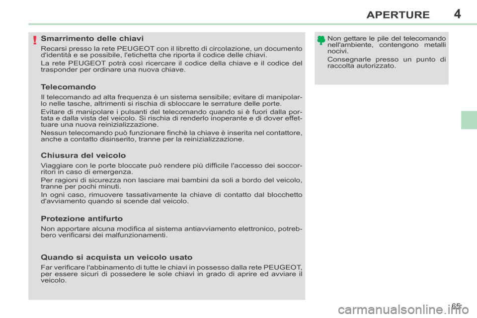 Peugeot 308 CC 2013.5 Manuale del proprietario (in Italian) 4
!
65
APERTURE
308cc_it_Chap04_ouvertures_ed01-2013_CA1
Smarrimento delle chiavi
Recarsi presso la rete PEUGEOT con il libretto di circolazione, un documento
didentità e se possib Peugeot 308 CC 2013.5 Manuale del proprietario (in Italian) 4
!
65
APERTURE
308cc_it_Chap04_ouvertures_ed01-2013_CA1
Smarrimento delle chiavi
Recarsi presso la rete PEUGEOT con il libretto di circolazione, un documento
didentità e se possib