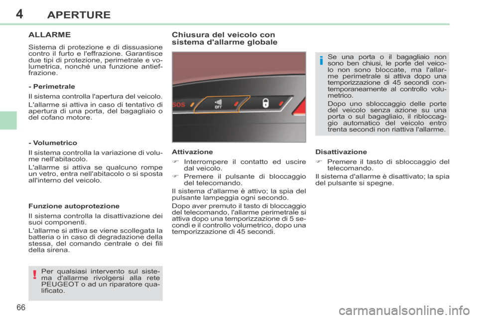 Peugeot 308 CC 2013.5 Manuale del proprietario (in Italian) 4
!
i
66
APERTURE
308cc_it_Chap04_ouvertures_ed01-2013_CA1
ALLARME
Sistema di protezione e di dissuasione
contro il furto e leffrazione. Garantisce
due tipi di protezione, perimetrale e vo-
lumet Peugeot 308 CC 2013.5 Manuale del proprietario (in Italian) 4
!
i
66
APERTURE
308cc_it_Chap04_ouvertures_ed01-2013_CA1
ALLARME
Sistema di protezione e di dissuasione
contro il furto e leffrazione. Garantisce
due tipi di protezione, perimetrale e vo-
lumet